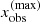 $ x^{\mathrm{(max)}}_{\mathrm{obs}} $