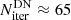 $ N^{\mathrm{DN}}_{\mathrm{iter}}\approx 65 $