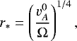 \begin{equation*}r_*= \left( \frac{v_A^0}{\Omega}\right) ^{1/4} ,\end{equation*}