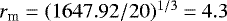 $r_{\textrm{m}}=(1647.92/20)^{1/3}=4.3$