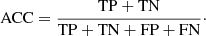$$ \begin{aligned} \mathrm{ACC} = \frac{\mathrm{TP+TN}}{\mathrm{TP+TN+FP+FN}}\cdot \end{aligned} $$