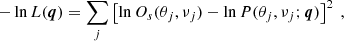 $$ \begin{aligned} -\ln L(\boldsymbol{q}) = \sum _j \left[\ln {O_s(\theta _j, \nu _j)} - \ln {P(\theta _j, \nu _j; \boldsymbol{q})}\right]^2 \ , \end{aligned} $$