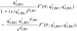 $$ \begin{aligned}&\frac{q^\prime _{0,\mathrm{BG}}}{1+(\nu /q^\prime _{1,\mathrm{BG}})^{q^\prime _{2,\mathrm{BG}}}} F^\prime (\theta ; q^\prime _{3,\mathrm{BG}}, q^\prime _{4,\mathrm{BG}}) \nonumber \\&\sim \frac{q^\prime _{0,\mathrm{BG}} \ {q^\prime _{1,\mathrm{BG}}}^{q^\prime _{2,\mathrm{BG}}}}{\nu ^{q^\prime _{2,\mathrm{BG}}}} F^\prime (\theta ; q^\prime _{3,\mathrm{BG}}, q^\prime _{4,\mathrm{BG}}), \end{aligned} $$