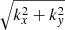 $ \sqrt{k_x^2 + k_y^2} $
