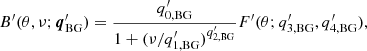 $$ \begin{aligned} B^\prime (\theta ,\nu ; \boldsymbol{q}^\prime _\mathrm{BG} ) = \frac{q^\prime _{0,\mathrm{BG} }}{1+(\nu / q^\prime _{1,\mathrm{BG} })^{q^\prime _{2,\mathrm{BG} }}} F^\prime (\theta ; q^\prime _{3,\mathrm{BG} }, q^\prime _{4,\mathrm{BG} }) , \end{aligned} $$