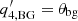 $ q^\prime_{4,\mathrm{BG}}=\theta_{\mathrm{bg}} $