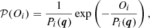$$ \begin{aligned} \mathcal{P} (O_i) = \frac{1}{P_i (\boldsymbol{q})} \exp \left(-\frac{O_i}{P_i (\boldsymbol{q}) }\right) , \end{aligned} $$