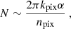 $$ \begin{aligned} N \sim \frac{ 2 \pi k_{\mathrm{pix} } \alpha }{n_\mathrm{pix} } \ , \end{aligned} $$