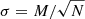 $ \sigma=M/\sqrt{N} $