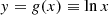 $$ \begin{aligned} y=g(x) \equiv \ln x \end{aligned} $$