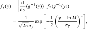 $$ \begin{aligned} f_y(y)&= \left|\frac{\mathrm{d} }{\mathrm{d} y} (g^{-1} (y))\right|f_x(g^{-1}(y)) \nonumber \\&= \frac{1}{\sqrt{2\pi }\sigma _y } \exp {\left[-\frac{1}{2} \left(\frac{y-\ln M}{\sigma _y}\right)^2\right]}, \end{aligned} $$