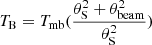 $ T_{\mathrm{B}} = T_{\mathrm{mb}} (\frac{\theta_{\mathrm{S}}^2 + \theta_{\mathrm{beam}}^2}{\theta_{\mathrm{S}}^2} ) $
