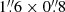 $ 1{{\overset{\prime\prime}{.}}}6\times0{{\overset{\prime\prime}{.}}}8 $