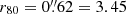$ r_{80}=0{{\overset{\prime\prime}{.}}}62=3.45 $