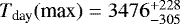 $T_{\textrm{day}}(\textrm{max})=3476_{-305}^{&#x002B;228}$