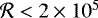 $\mathcal{R} < 2 \times 10^5$