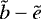 $\tilde{b}-\tilde{e}$