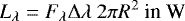 \begin{equation*} L_{\lambda}=F_{\lambda}\Delta\lambda~2\pi R^2~\textrm{in~W}\end{equation*}