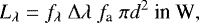 \begin{equation*} L_{\lambda}=f_{\lambda}~\Delta\lambda~f_{\textrm{a}}~\pi d^2~\textrm{in~W},\end{equation*}