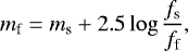 \begin{equation*} m_{\textrm{f}} = m_{\textrm{s}} &#x002B; 2.5 \log \frac{f_{\textrm{s}}}{f_{\textrm{f}}},\end{equation*}