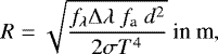 \begin{equation*} R=\sqrt{\frac{f_{\lambda}\Delta\lambda~f_{\textrm{a}}~d^2}{2\sigma T^4}}~\textrm{in~m},\end{equation*}