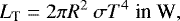 \begin{equation*} L_{\textrm{T}}=2\pi R^2~\sigma T^4~\textrm{in~W},\end{equation*}