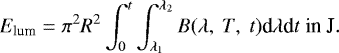 \begin{equation*} E_{\textrm{lum}}=\pi^2 R^2\int_{0}^{t} \int_{\lambda_1}^{\lambda_2} B(\lambda,~T,~t)\textrm{d}\lambda {\textrm{d}}t~\textrm{in~J}.\end{equation*}