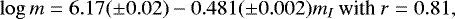 \begin{equation*} \log m=6.17(\pm0.02)-0.481(\pm0.002)m_{I}~\textrm{with}~r=0.81,\end{equation*}