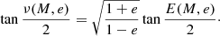 $$ \begin{aligned} \tan \frac{\nu (M, e)}{2} = \sqrt{\frac{1+e}{1-e}} \tan \frac{E(M, e)}{2}\cdot \end{aligned} $$