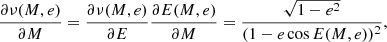 $$ \begin{aligned}&\frac{\partial \nu (M, e)}{\partial M} = \frac{\partial \nu (M, e)}{\partial E} \frac{\partial E(M, e)}{\partial M} = \frac{\sqrt{1-e^2}}{(1 - e \cos E(M, e))^2}, \end{aligned} $$