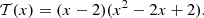 $$ \begin{aligned} \mathcal{T} (x) = (x-2)(x^2-2x+2). \end{aligned} $$