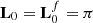 $ \mathbf{L}_{0} = \mathbf{L}^{f}_0 = \pi $