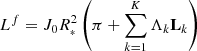 $$ \begin{aligned} L^f = J_0 \displaystyle {R}_{\scriptscriptstyle {*}}^2 \left(\pi + \sum _{k=1}^K \Lambda _k \mathbf L _{k} \right) \end{aligned} $$