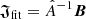$ \boldsymbol{\mathfrak{J}}_{\mathrm{fit}} = \hat{A}^{-1} \boldsymbol{B} $