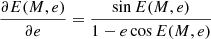 $$ \begin{aligned} \frac{\partial E(M, e)}{\partial e} = \frac{\sin E(M, e)}{1 - e \cos E(M, e)} \end{aligned} $$