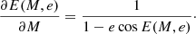$$ \begin{aligned} \frac{\partial E(M, e)}{\partial M} = \frac{1}{1 - e \cos E(M, e)}\cdot \end{aligned} $$