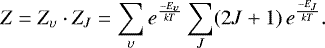 \begin{equation*} Z = Z_{\upsilon} \cdot Z_J = \sum_{\upsilon} e^{\frac{-E_{\upsilon}}{kT}} \sum_J (2J&#x002B;1)\, e^{\frac{-E_J}{kT}}.\end{equation*}