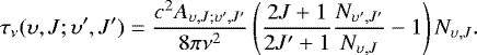 \begin{equation*} \tau_{\nu}(\upsilon,J;\upsilon&#x0027;,J&#x0027;) = \frac{c^2A_{\upsilon,J;\upsilon&#x0027;,J&#x0027;}}{8\pi\nu^2}\left(\frac{2J&#x002B;1}{2J&#x0027;&#x002B;1}\frac{N_{\upsilon&#x0027;,J&#x0027;}}{N_{\upsilon,J}}-1\right)N_{\upsilon,J}.\end{equation*}