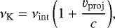 \begin{equation*} \nu_{\mathrm{K}} = \nu_{\mathrm{int}}\left(1&#x002B;\frac{\varv_{\mathrm{proj}}}{c}\right)\!,\end{equation*}