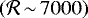 $(\mathcal{R}\,{\sim}\,7000)$