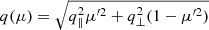 $ q(\mu)=\sqrt{q_\parallel^2\mu^{\prime2} + q_\perp^2(1-\mu^{\prime2})} $