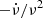 $ - \dot \nu / \nu^2 $