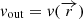 $ \mathit{v}_{\mathrm{out}}=\mathit{v}(\overrightarrow{r}) $