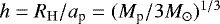 $h=R_{\mathrm{H}}/a_{\textrm{p}}=(M_{\textrm{p}}/3M_{\odot})^{1/3}$