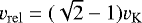$v_{\mathrm{rel}}=(\sqrt{2}-1)v_{\mathrm{K}}$