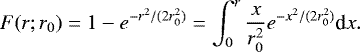 \begin{equation*}F(r;r_0) = 1 - e^{-r^2/(2r^2_0)} = \int^r_0 \frac{x}{r^2_0}e^{-x^2/(2r^2_0)} \textrm{d}x. \end{equation*}