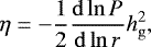 \begin{equation*} \eta = -\frac{1}{2} \frac{\mathrm{d} \ln P}{\mathrm{d}\ln r} h^2_{\mathrm{g}}, \end{equation*}