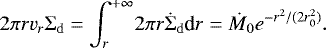 \begin{equation*}2\pi r v_r \Sigma_{\mathrm{d}} = \int_r^{&#x002B;\infty}\! 2\pi r \dot{\Sigma}_{\mathrm{d}} \textrm{d}r = \dot{M}_0 e^{-r^2/(2r^2_0)}. \end{equation*}