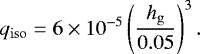 \begin{equation*}q_{\mathrm{iso}} = 6\times10^{-5} \left(\frac{h_{\mathrm{g}}}{0.05} \right)^3. \end{equation*}
