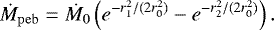 \begin{equation*} \dot{M}_{\mathrm{peb}} = \dot{M}_0 \left(e^{-r_1^2/(2r^2_0)} - e^{-r_2^2/(2r^2_0)} \right). \end{equation*}